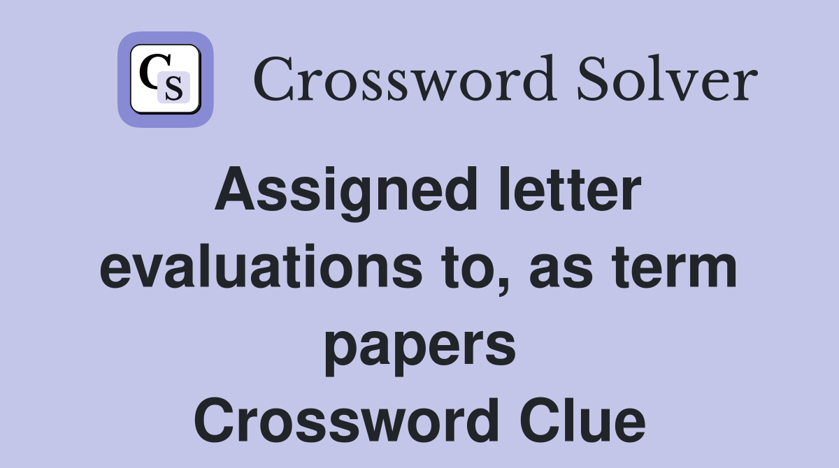 Assigned letter evaluations to, as term papers - Crossword Clue Answers